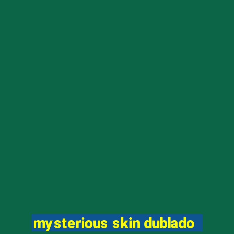 mysterious skin dublado